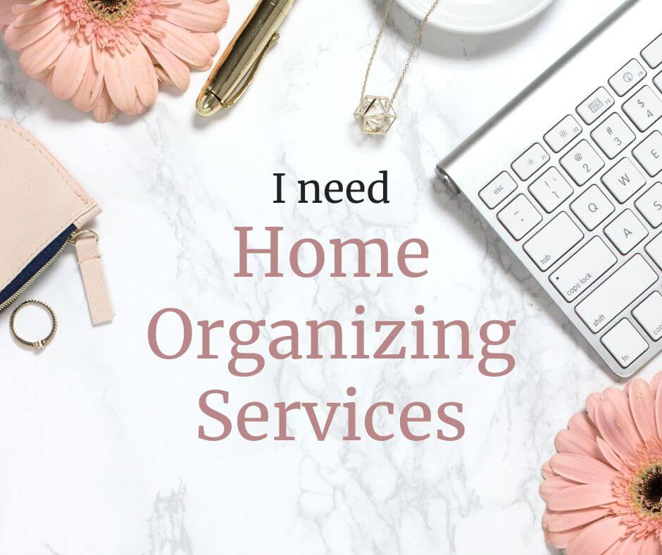 I need home organizing services
